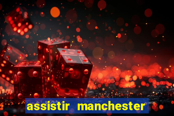 assistir manchester united multicanais